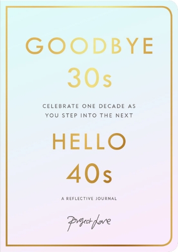 Бумажная книга «Goodbye 30s, Hello 40s: A Reflective Journal», автор Project Love - фото №1