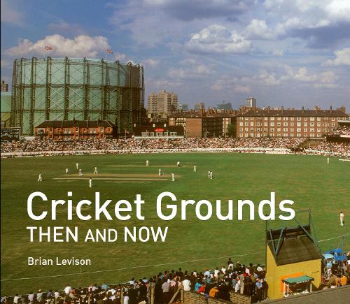 Паперова книга «Cricket Grounds Then and Now», автор Брайан Левісон - фото №1