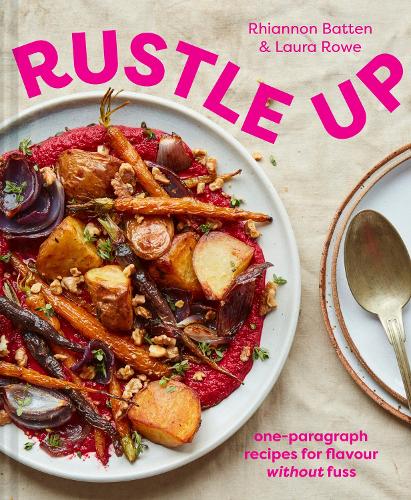 Бумажная книга «Rustle Up: One-Paragraph Recipes for Flavour without Fuss», авторов Лора Роу, Рианнон Баттен - фото №1