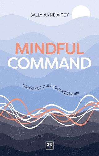 Паперова книга «Mindful Command: The Way of the Evolving Leader - HIGHLY COMMENDED LEADERSHIP BOOK OF 2024», автор Саллі-Енн Ейрі - фото №1