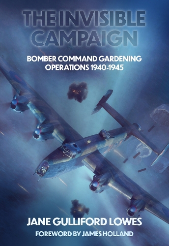 Бумажная книга «The Invisible Campaign: Bomber Command Gardening Operations 1940-1945», автор Джейн Гуллифорд Лоус - фото №1