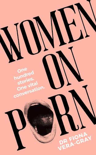 Бумажная книга «Women on Porn: One hundred stories. One vital conversation», автор Фиона Вера-Грей - фото №1