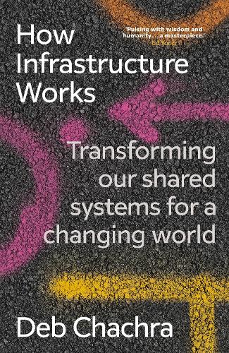 Паперова книга «How Infrastructure Works: Transforming our shared systems for a changing world», автор Деб Чакра - фото №1