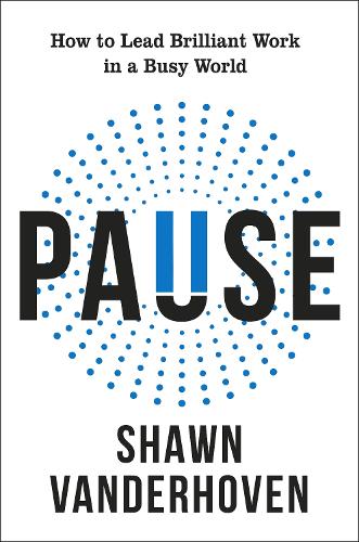 Бумажная книга «Pause: How to Lead Brilliant Work in a Busy World», автор Шон Вандерхофен - фото №1