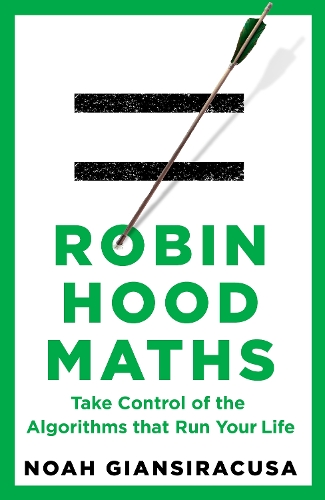 Бумажная книга «Robin Hood Maths: Take Control of the Algorithms That Run Your Life», автор Ной Джансиракуза - фото №1