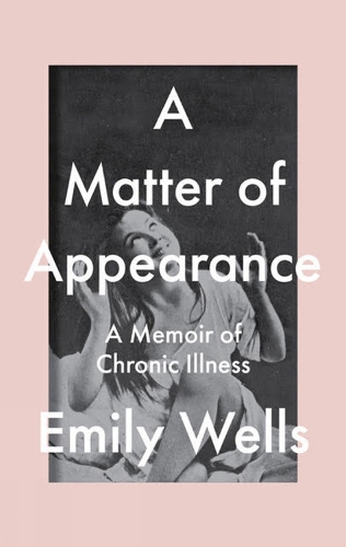 Бумажная книга «A Matter Of Appearance: A Memoir of Chronic Illness», автор Эмили Уэллс - фото №1