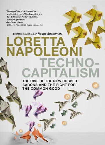 Бумажная книга «Technocapitalism: The Rise of the New Robber Barons and the Fight for the Common Good», автор Лоретта Наполеони - фото №1