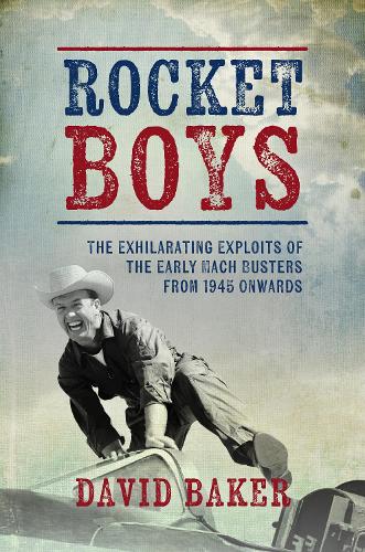 Бумажная книга «Rocket Boys: The Exhilarating Exploits of the Early Mach Busters from 1945 onwards», автор Дэвид Бейкер - фото №1
