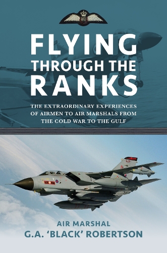 Бумажная книга «Flying through the Ranks: The Extraordinary Experiences of Airmen to Air Marshals from the Cold War to the Gulf», автор Г. А. "Блэк" Робертсон - фото №1