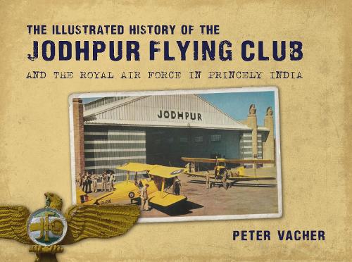 Бумажная книга «The Illustrated History of the Jodhpur Flying Club: And the Royal Air Force in Princely India», автор Питер Вашер - фото №1