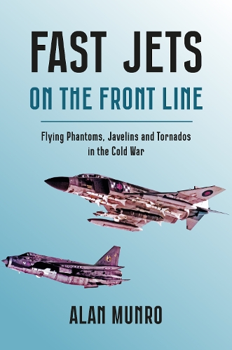 Паперова книга «Fast Jets on the Front Line: Flying Phatoms, Javelins and Tornados in the Cold War», автор Алан Мунро - фото №1