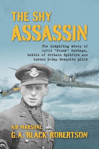 Бумажная книга «The Shy Assassin: The Inspiring Story of Cyril ‘Frank’ Babbage, Battle of Britain Spitfire Ace turned D-Day Mosquito Pilot», автор Г. А. "Блэк" Робертсон - фото №1