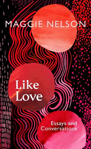 Бумажная книга «Like Love: Essays and Conversations», автор Мэгги Нельсон - фото №1