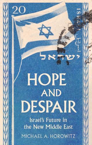 Бумажная книга «Hope and Despair: Israel's Future in the New Middle East», автор Майкл А. Хоровиц - фото №1