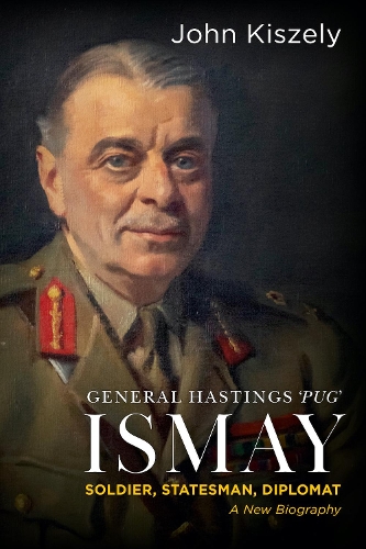 Бумажная книга «General Hastings 'Pug' Ismay: Soldier, Statesman, Diplomat: A New Biography», автор Джон Кизели - фото №1