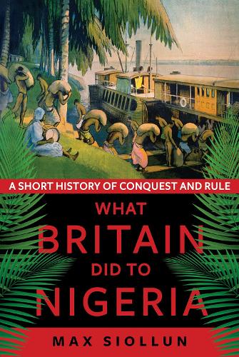 Бумажная книга «What Britain Did to Nigeria: A Short History of Conquest and Rule» - фото №1