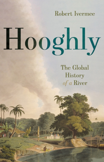 Бумажная книга «Hooghly: The Global History of a River», автор Роберт Иверми - фото №1