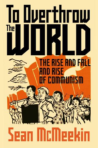 Бумажная книга «To Overthrow the World: The Rise and Fall and Rise of Communism», автор Шон Макмикин - фото №1