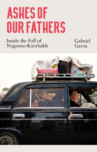 Бумажная книга «Ashes of Our Fathers: Inside the Fall of Nagorno-Karabakh», автор Габриэль Гэвин - фото №1