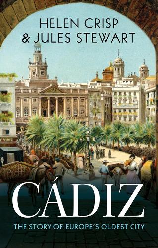 Бумажная книга «Cádiz: The Story of Europe's Oldest City», авторов Хелен Крисп, Жюль Стюарт - фото №1