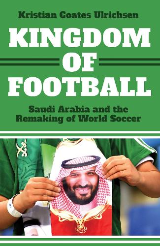 Бумажная книга «Kingdom of Football: Saudi Arabia and the Remaking of World Soccer», автор Кристиан Коутс Ульрихсен - фото №1