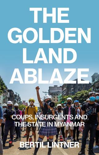 Паперова книга «The Golden Land Ablaze: Coups, Insurgents and the State in Myanmar», автор Бертіл Лінтнер - фото №1