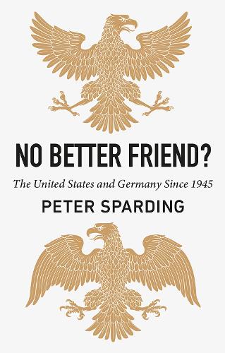 Паперова книга «No Better Friend?: The United States and Germany Since 1945», автор Пітер Спардінг - фото №1