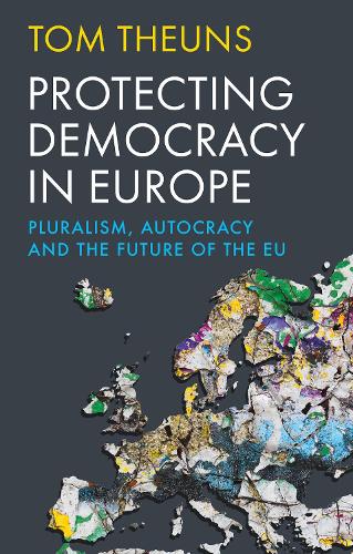 Бумажная книга «Protecting Democracy in Europe: Pluralism, Autocracy and the Future of the EU», автор Том Теунс - фото №1