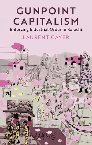 Бумажная книга «Gunpoint Capitalism: Enforcing Industrial Order in Karachi», автор Лоран Гайер - фото №1