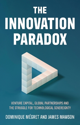Бумажная книга «The Innovation Paradox: Venture Capital, Global Partnerships and the Struggle for Technological Sovereignty», авторов Доминик Мегре, Джеймс Моусон - фото №1