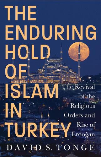 Paper book «The Enduring Hold of Islam in Turkey: The Revival of the Religious Orders and Rise of Erdoğan», author David S. Tonge - фото №1