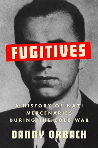 Бумажная книга «Fugitives: A History of Nazi Mercenaries During the Cold War», автор Дэнни Орбах - фото №1
