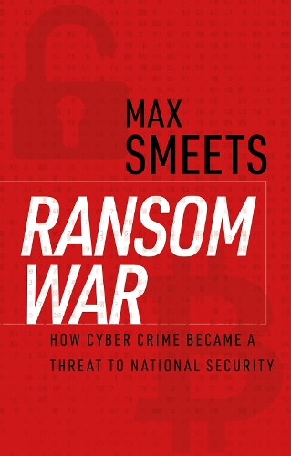 Паперова книга «Ransom War: How Cyber Crime Became a Threat to National Security», автор Макс Смітс - фото №1