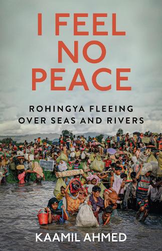 Бумажная книга «I Feel No Peace: Rohingya Fleeing Over Seas & Rivers», автор Каамил Ахмед - фото №1