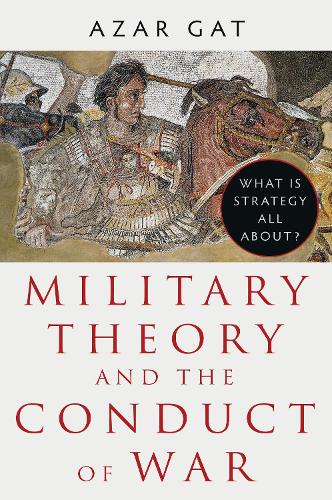 Бумажная книга «Military Theory and the Conduct of War: What Is Strategy All About?», автор Азар Гат - фото №1