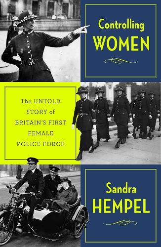 Бумажная книга «Controlling Women: The Untold Story of Britain’s First Female Police Force», автор Сандра Хемпель - фото №1