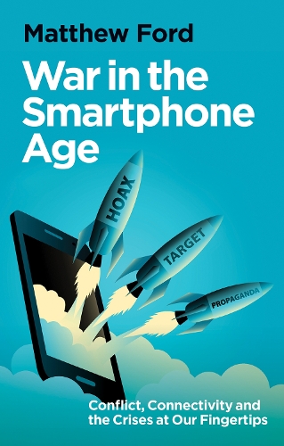 Паперова книга «War in the Smartphone Age: Conflict, Connectivity and the Crises at Our Fingertips», автор Метью Форд - фото №1