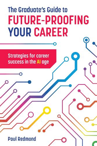Бумажная книга «The Graduate's Guide to Future-Proofing your Career: Strategies for Career Success in the Ai Age», автор Пол Редмонд - фото №1