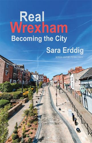 Паперова книга «Real Wrexham: Becoming the City», автор Сара Ерддіг - фото №1