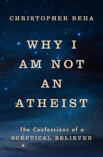 Бумажная книга «Why I am Not an Atheist: The Confessions of a Sceptical Believer», автор Кристофер Беха - фото №1