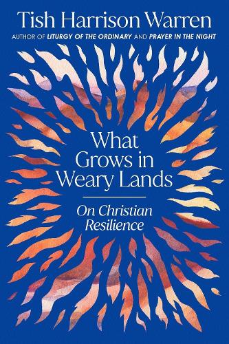 Бумажная книга «What Grows in Weary Lands: On Christian Resilience», автор Тиш Харрисон Уоррен - фото №1
