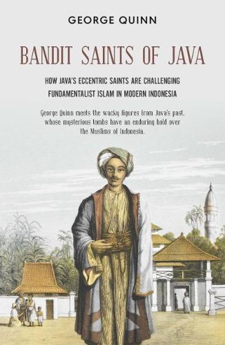 Бумажная книга «Bandit Saints of Java: How Java’s eccentric saints are challenging fundamentalist Islam in modern Indonesia», автор Джордж Куинн - фото №1
