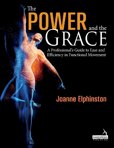 Бумажная книга «The Power and the Grace: A Professional's Guide to Ease and Efficiency in Functional Movement», автор Джоанн Элфинстон - фото №1