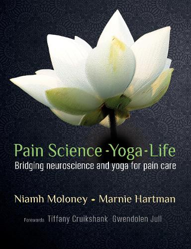 Бумажная книга «Pain Science - Yoga - Life: Bridging Neuroscience and Yoga for Pain Care», авторов Марни Хартман, Ниям Молони - фото №1