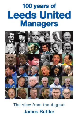 Бумажная книга «100 Years of Leeds United Managers: The view from the dugout», автор Джеймс Баттлер - фото №1