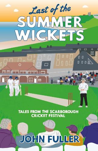 Бумажная книга «Last Of The Summer Wickets: Tales from the Scarborough Cricket Festival», автор Джон Фуллер - фото №1