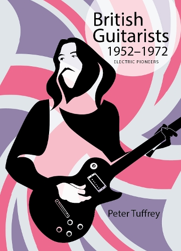 Бумажная книга «British Guitarists 1952-1972: Electric Pioneers», автор Питер Таффри - фото №1