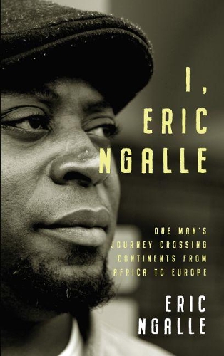 Бумажная книга «I, Eric Ngalle: One Man's Journey Crossing Continents from Africa to Europe», автор Эрик Нгалле - фото №1