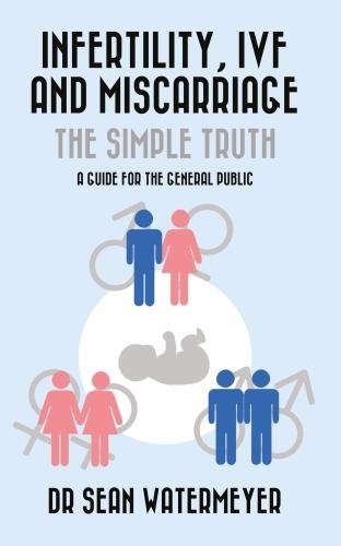 Паперова книга «Infertility, IVF and Miscarriage: The Simple Truth», автор Шон Вотермайєр - фото №1
