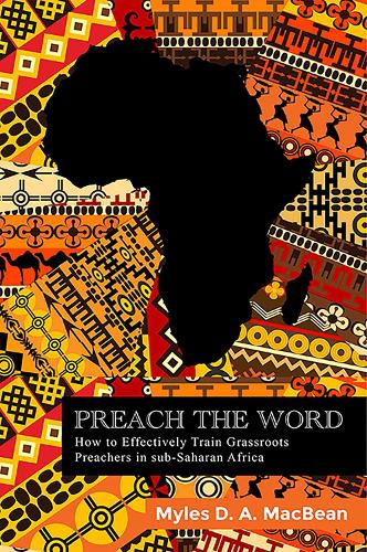 Бумажная книга «Preach the Word: Towards Effective Grassroots Preacher Training in sub-Saharan Africa», автор Майлз Макбин - фото №1